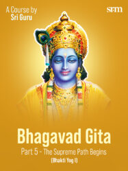 Bhagavad Gita Part 5 &ndash; The Supreme Path Begins (Bhakti Yog I)